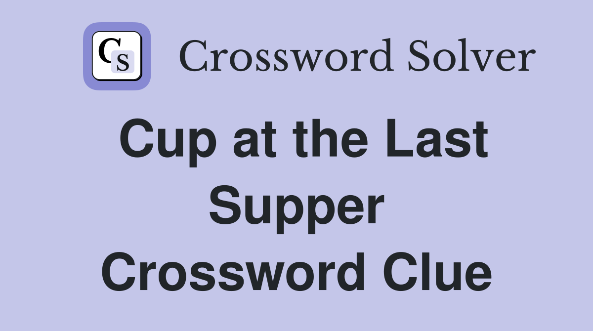 Cup at the Last Supper Crossword Clue