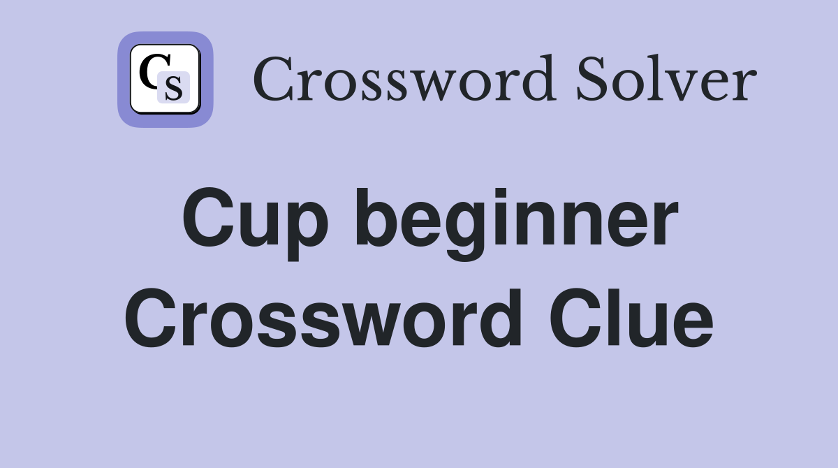 Cup beginner Crossword Clue