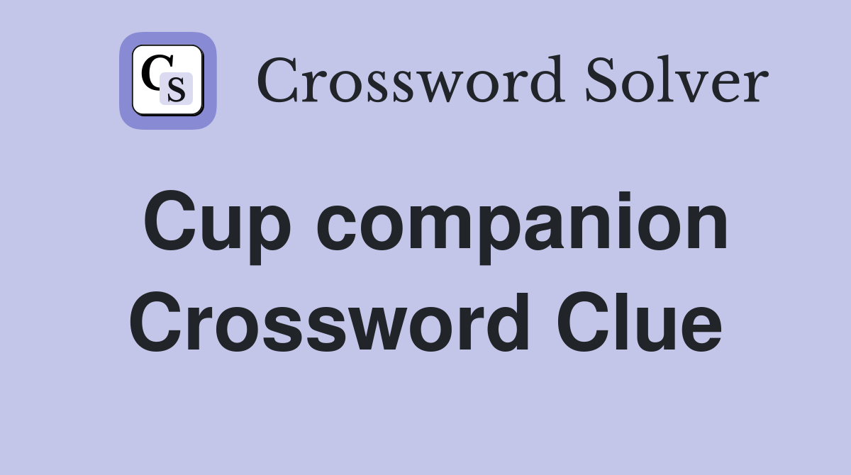 Cup companion Crossword Clue