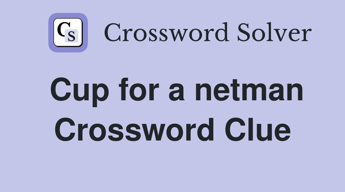 Cup for a netman Crossword Clue