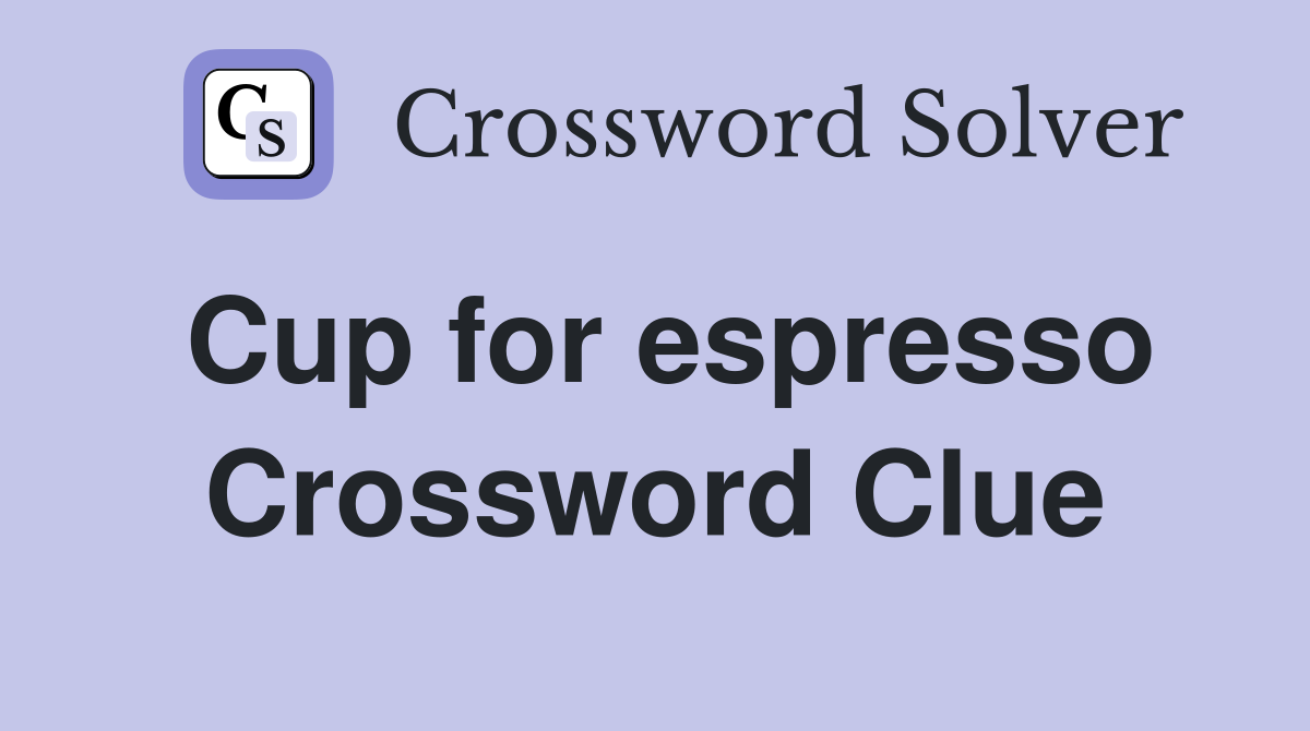 Cup for espresso Crossword Clue