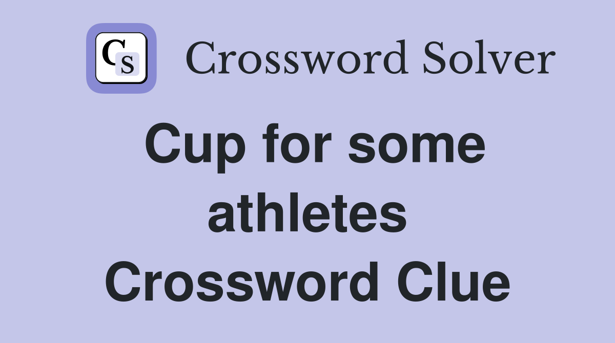Cup for some athletes Crossword Clue