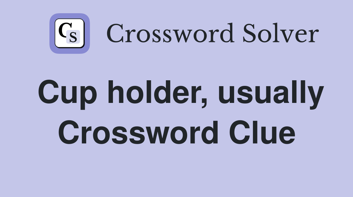 Cup holder, usually Crossword Clue
