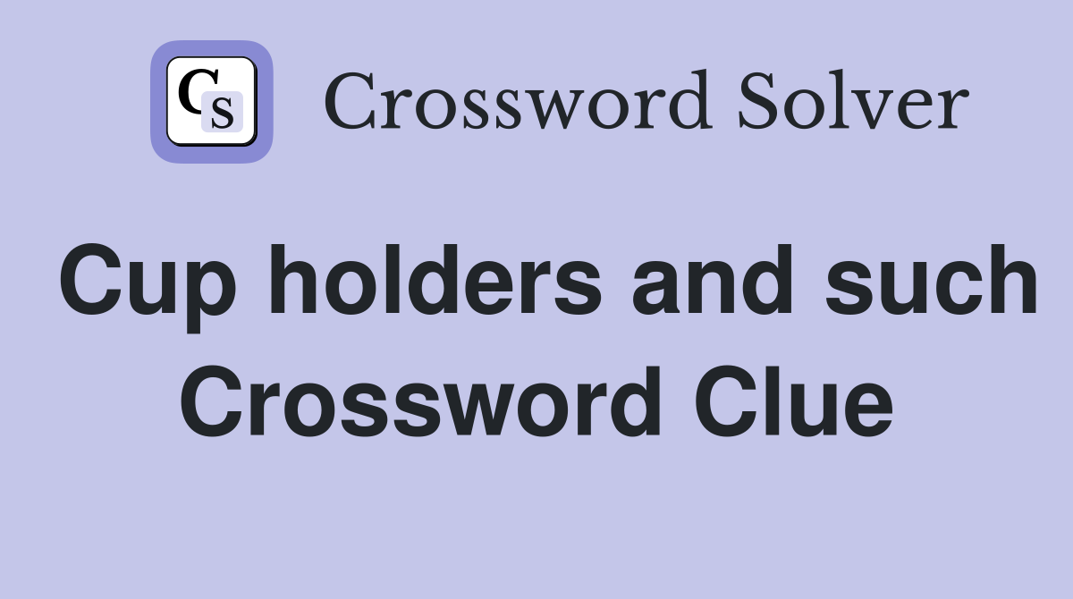 Cup holders and such Crossword Clue