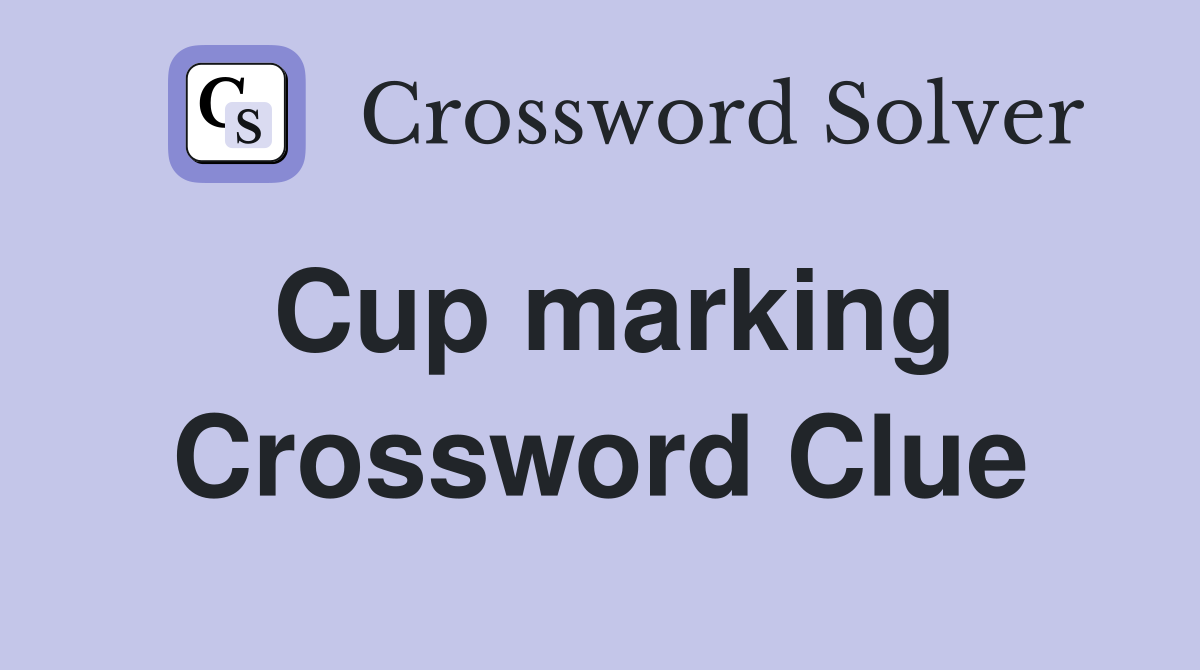 Cup marking Crossword Clue
