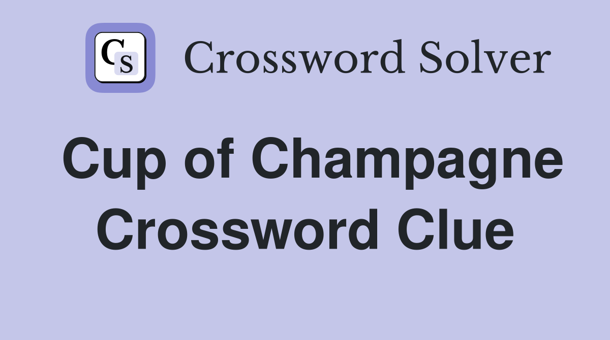 Cup of Champagne Crossword Clue