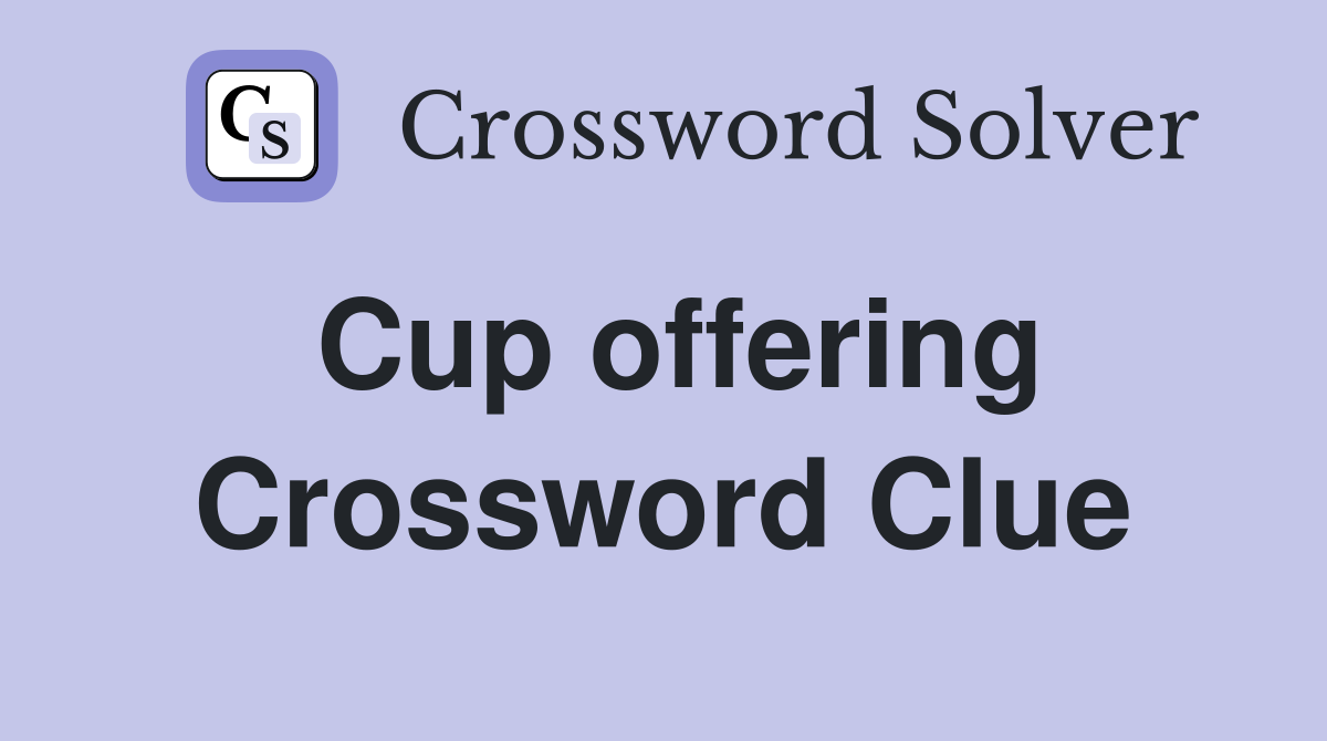 Cup offering Crossword Clue