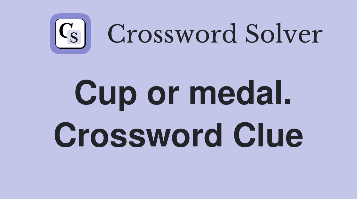 Cup or medal. Crossword Clue