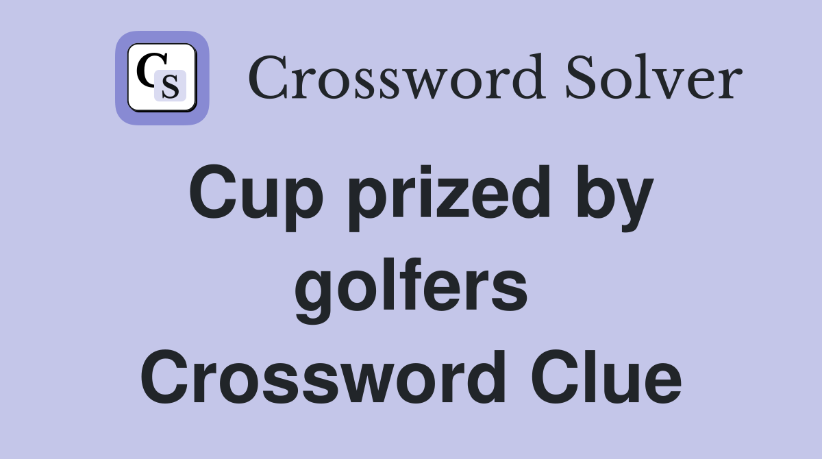 Cup prized by golfers Crossword Clue