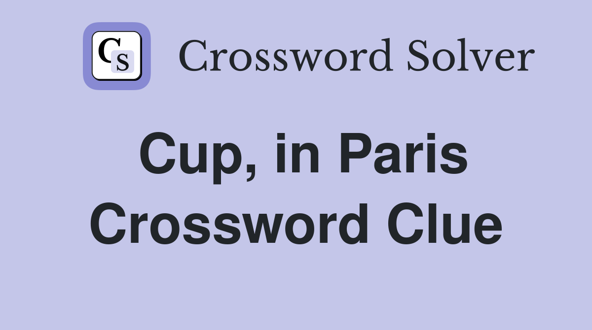 Cup, in Paris Crossword Clue