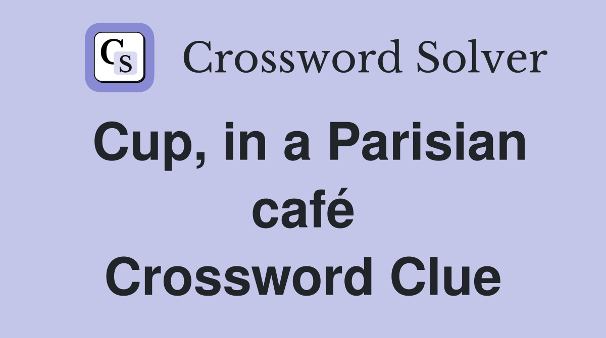 Cup, in a Parisian café Crossword Clue