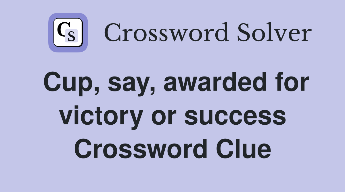 Cup, say, awarded for victory or success Crossword Clue