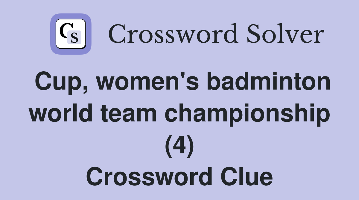 Cup, women's badminton world team championship (4) Crossword Clue