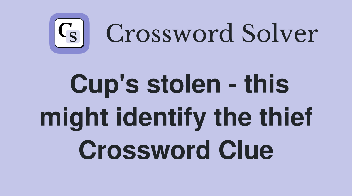 Cup's stolen - this might identify the thief Crossword Clue