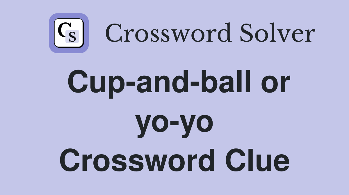 Cup-and-ball or yo-yo Crossword Clue