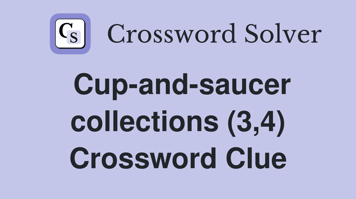 Cup-and-saucer collections (3,4) Crossword Clue