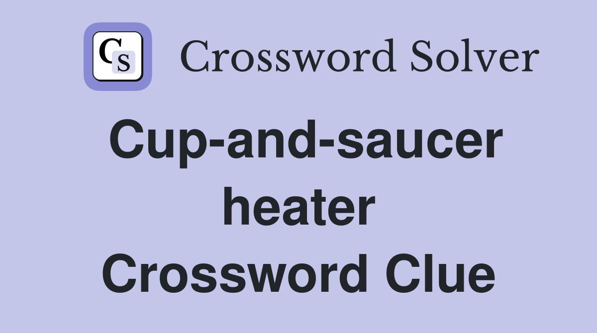 Cup-and-saucer heater Crossword Clue