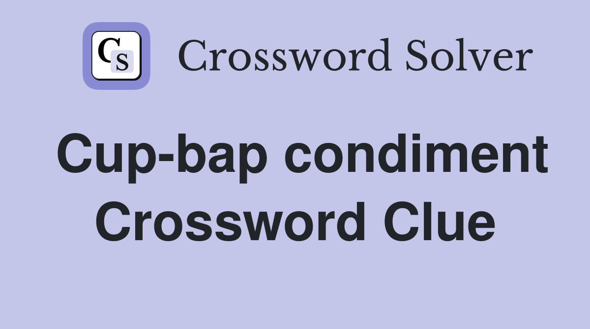 Cup-bap condiment Crossword Clue