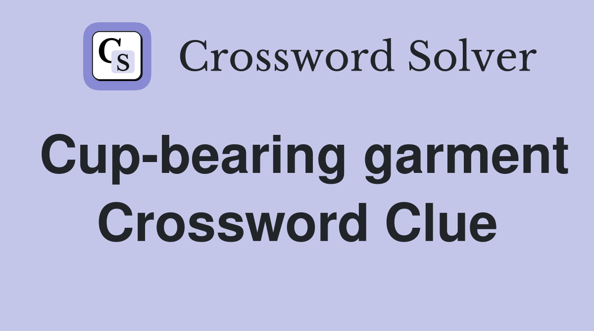 Cup-bearing garment Crossword Clue