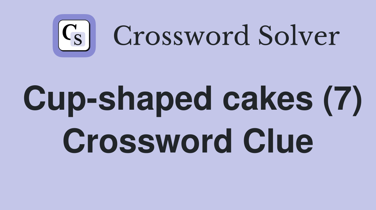 Cup-shaped cakes (7) Crossword Clue