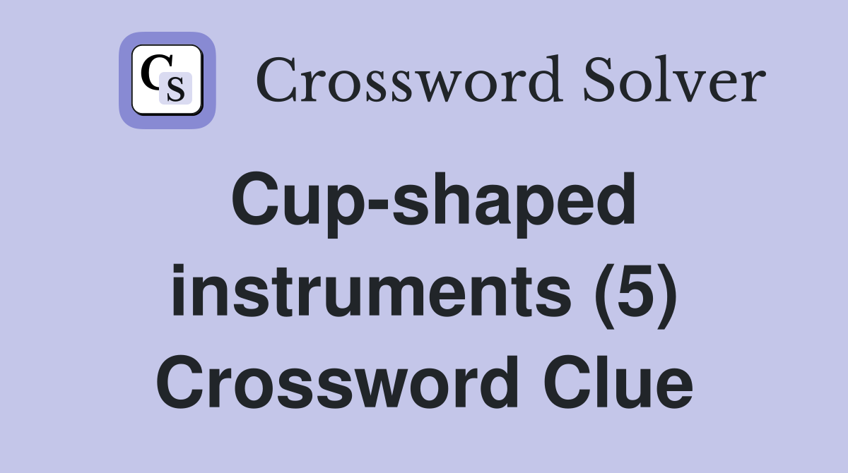 Cup-shaped instruments (5) Crossword Clue