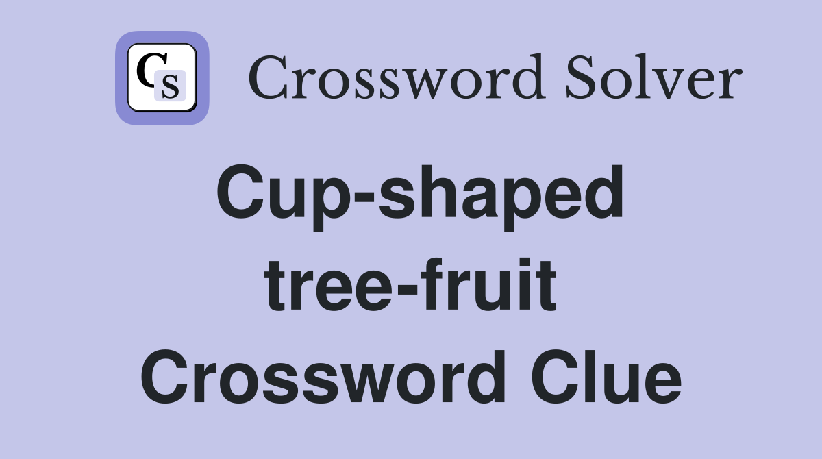 Cup-shaped tree-fruit Crossword Clue