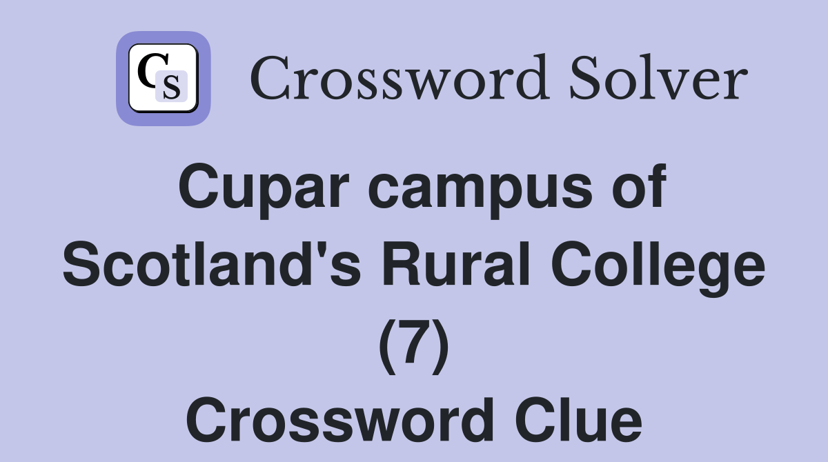 Cupar campus of Scotland's Rural College (7) Crossword Clue