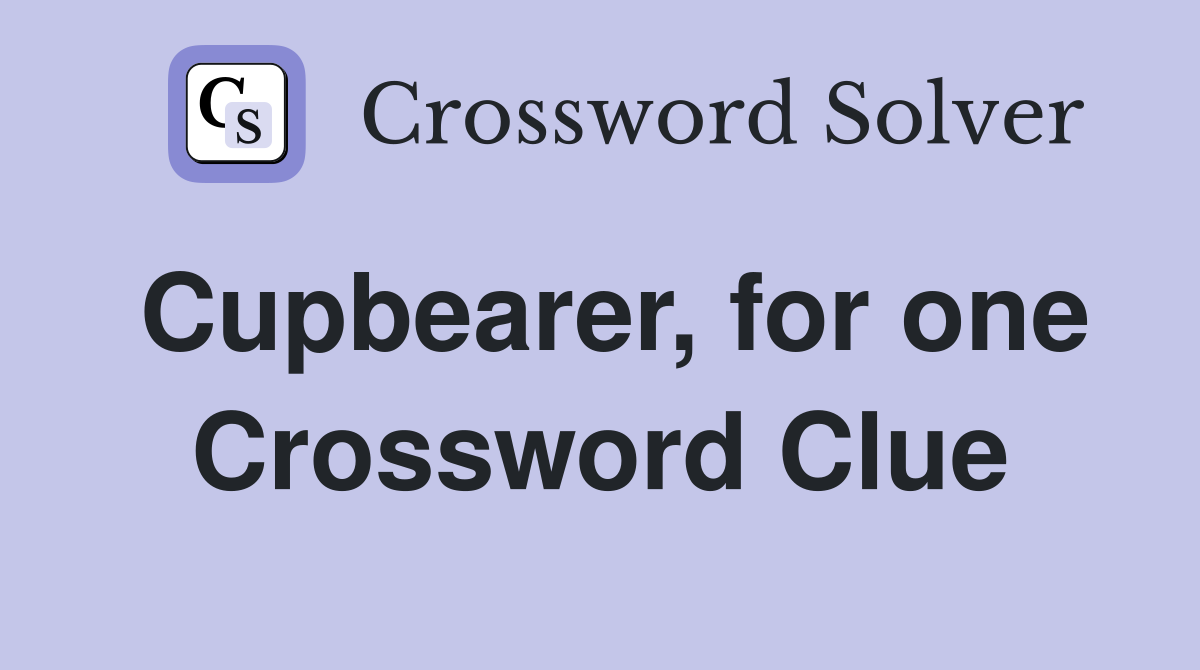 Cupbearer, for one Crossword Clue