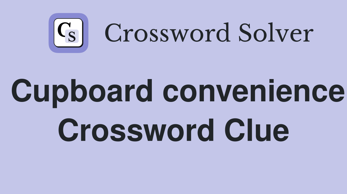 Cupboard convenience Crossword Clue