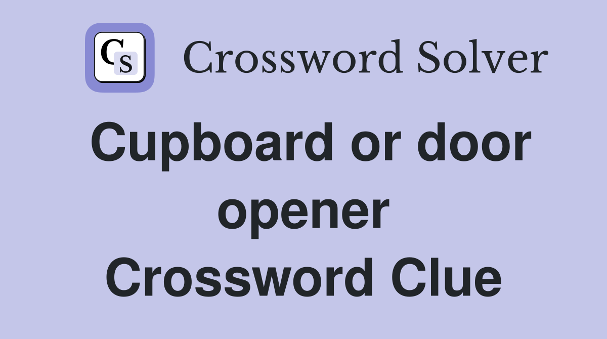 Cupboard or door opener Crossword Clue