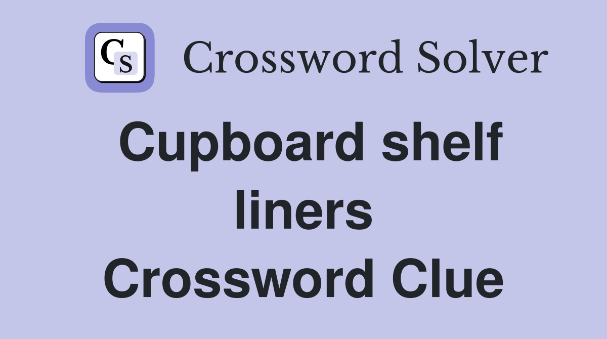 Cupboard shelf liners Crossword Clue