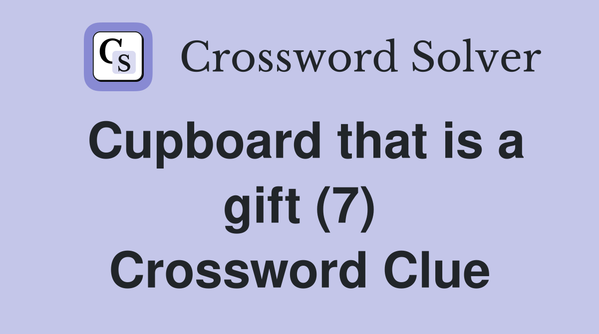 Cupboard that is a gift (7) Crossword Clue