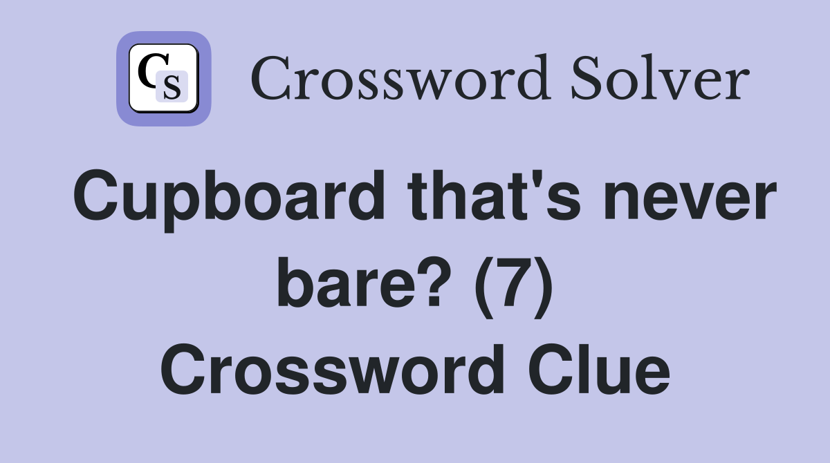 Cupboard that's never bare? (7) Crossword Clue