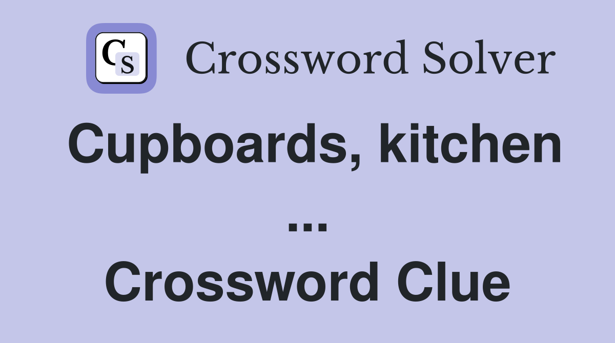 Cupboards, kitchen ... Crossword Clue