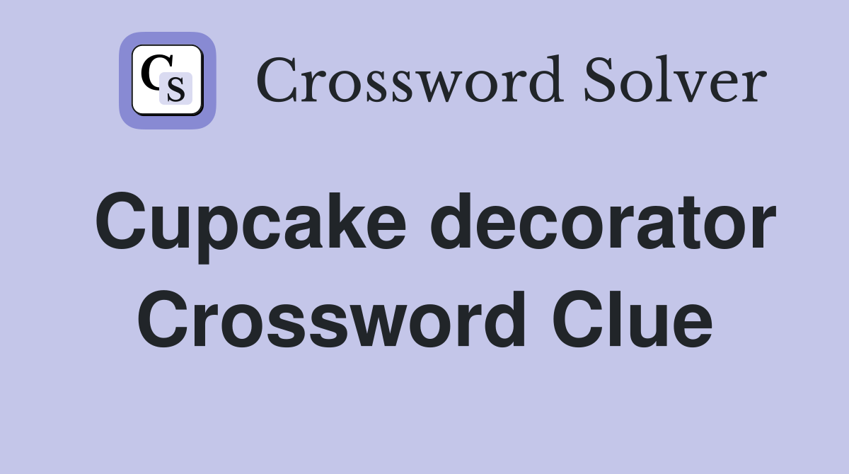 Cupcake decorator Crossword Clue