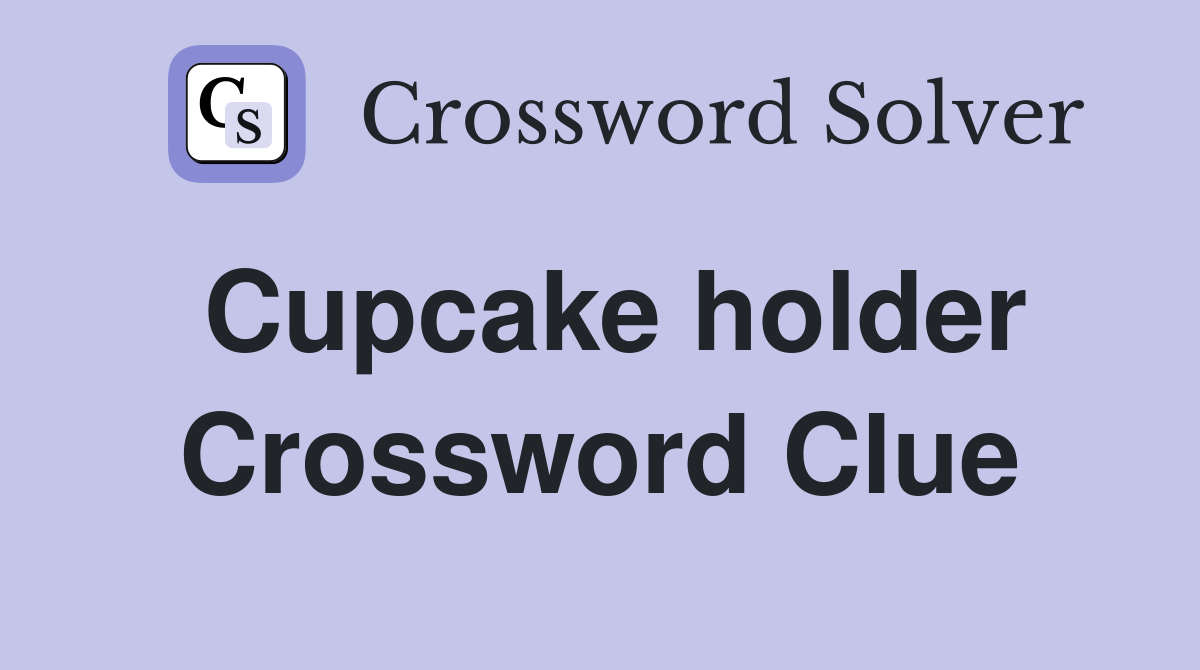 Cupcake holder Crossword Clue