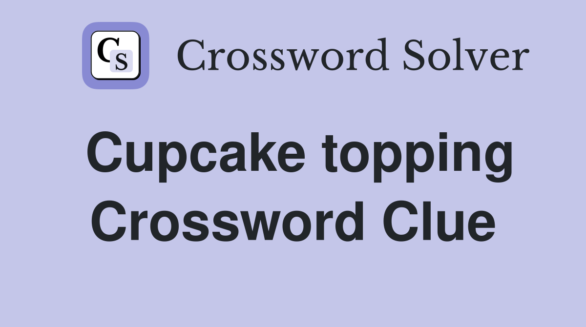 Cupcake topping Crossword Clue