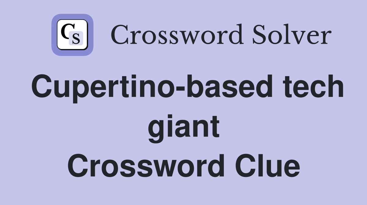 Cupertino-based tech giant Crossword Clue
