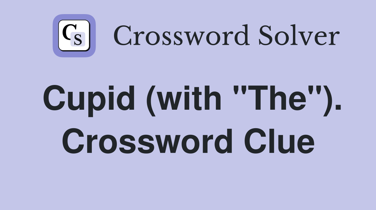 Cupid (with "The"). Crossword Clue