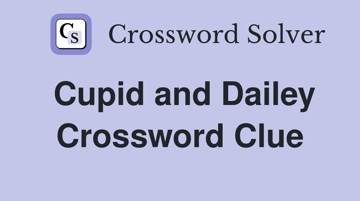 Cupid and Dailey Crossword Clue
