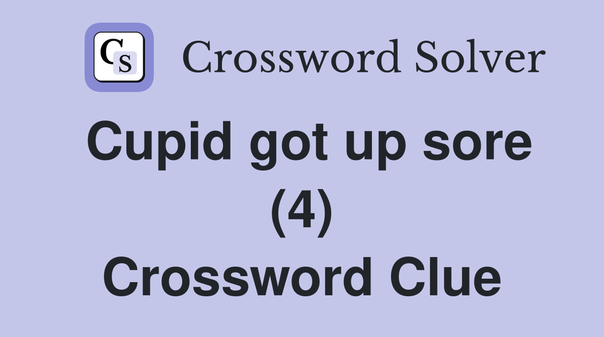 Cupid got up sore (4) Crossword Clue