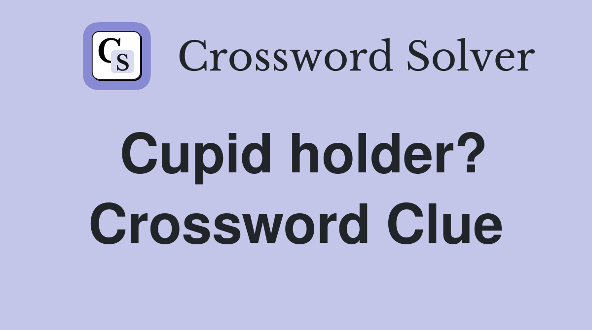 Cupid holder? Crossword Clue