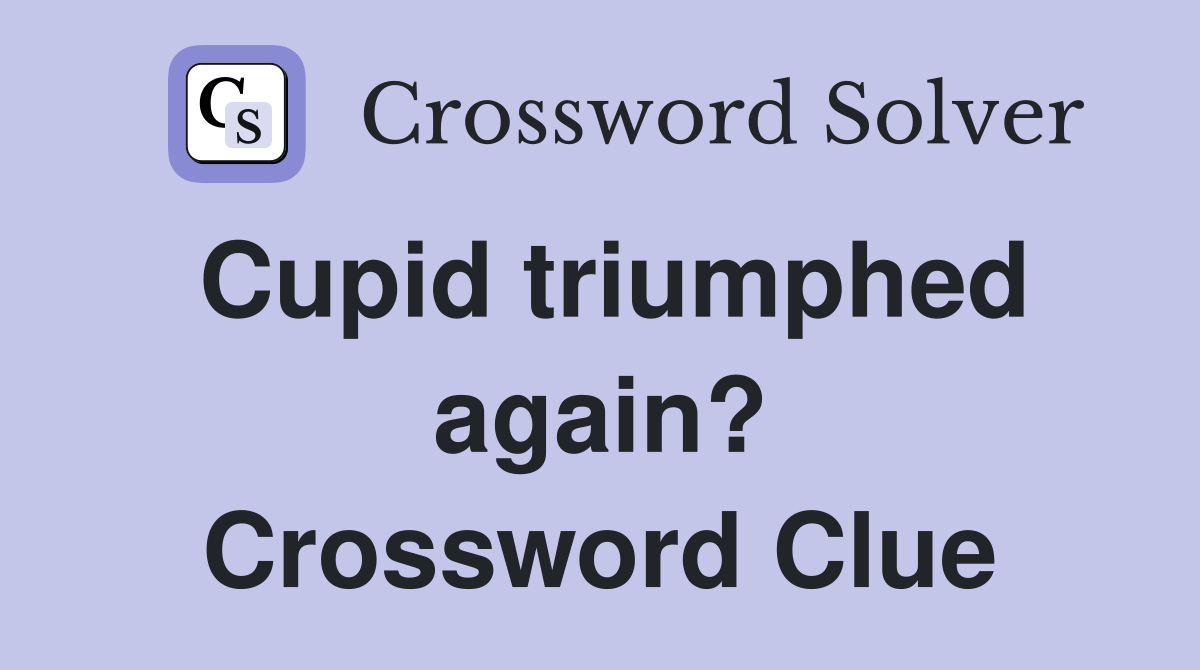 Cupid triumphed again? Crossword Clue