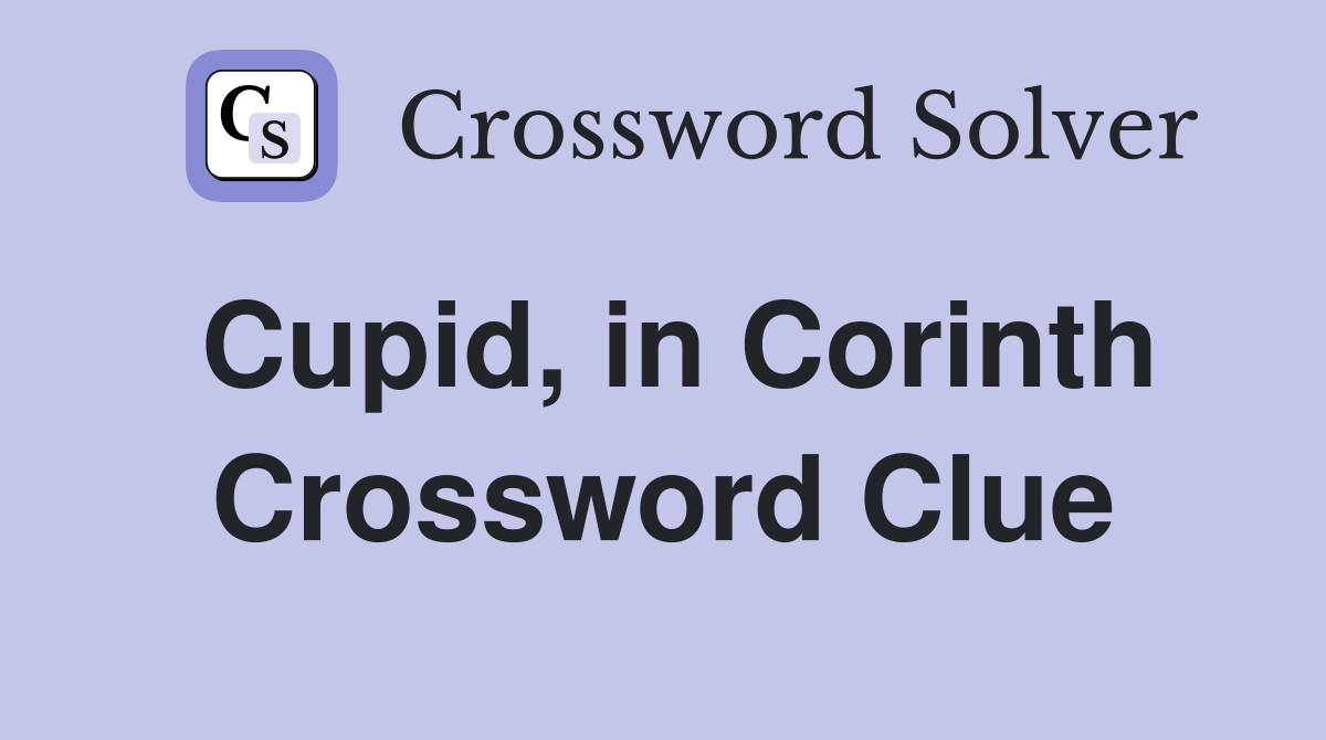 Cupid, in Corinth Crossword Clue