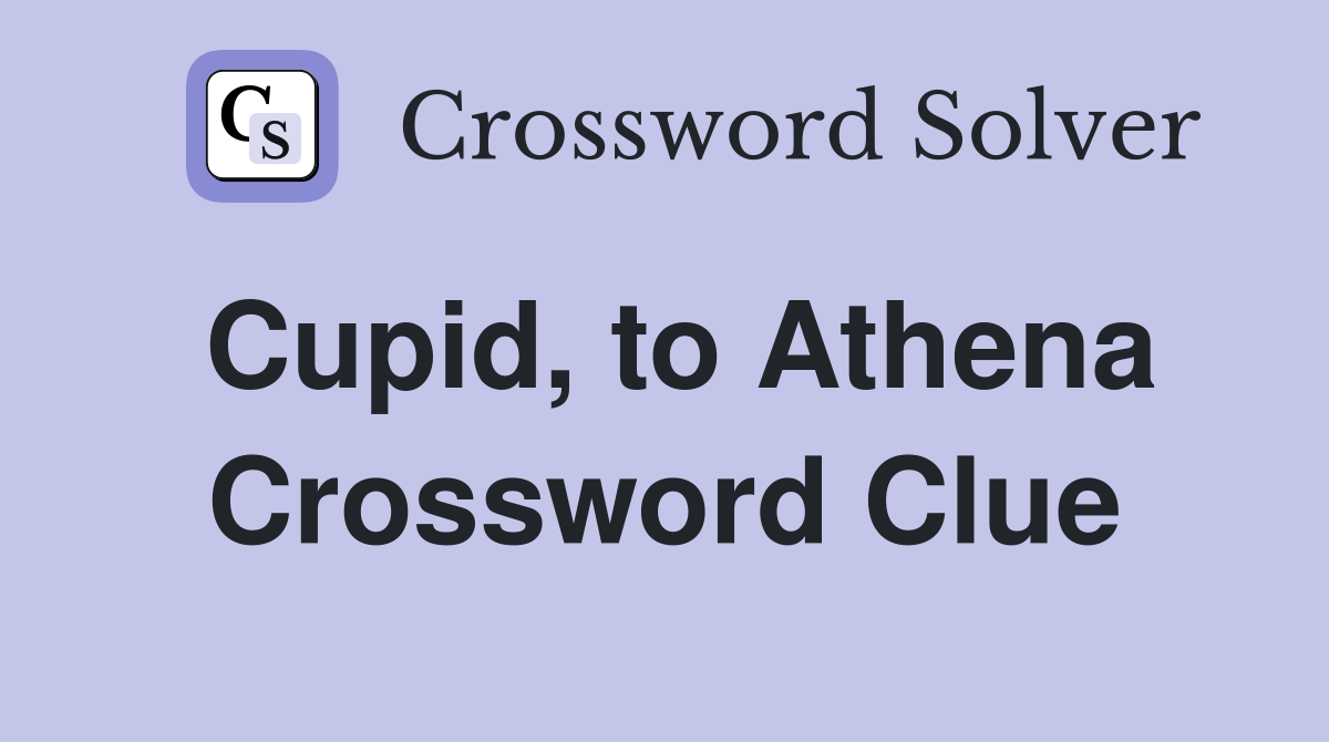 Cupid, to Athena Crossword Clue