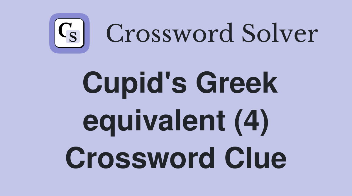 Cupid's Greek equivalent (4) Crossword Clue