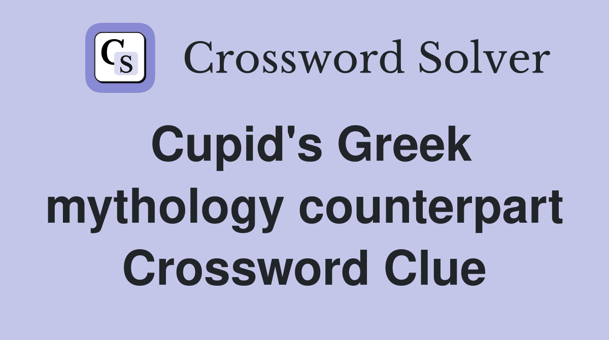 Cupid's Greek mythology counterpart Crossword Clue