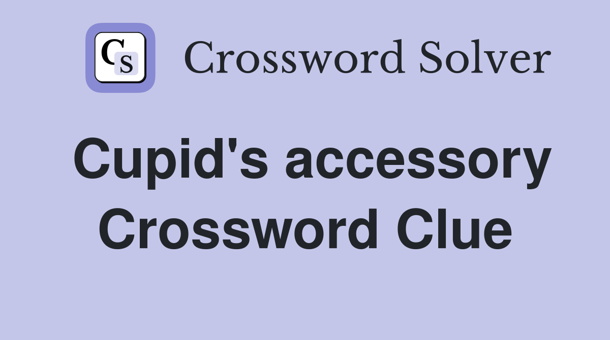 Cupid's accessory Crossword Clue