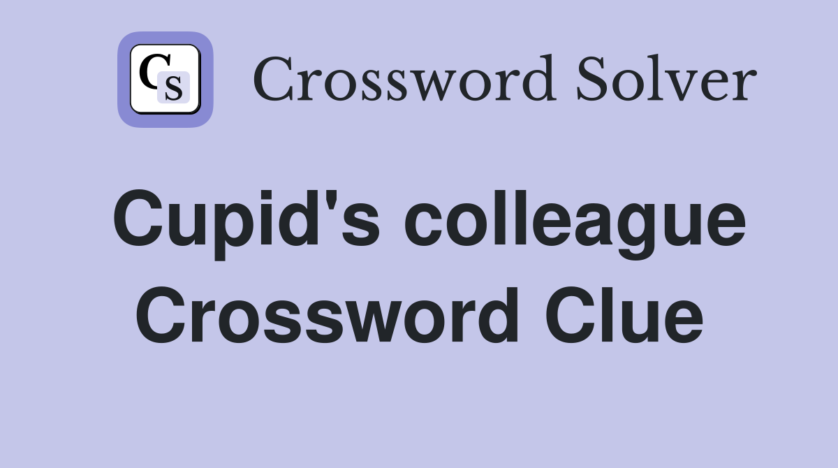 Cupid's colleague Crossword Clue