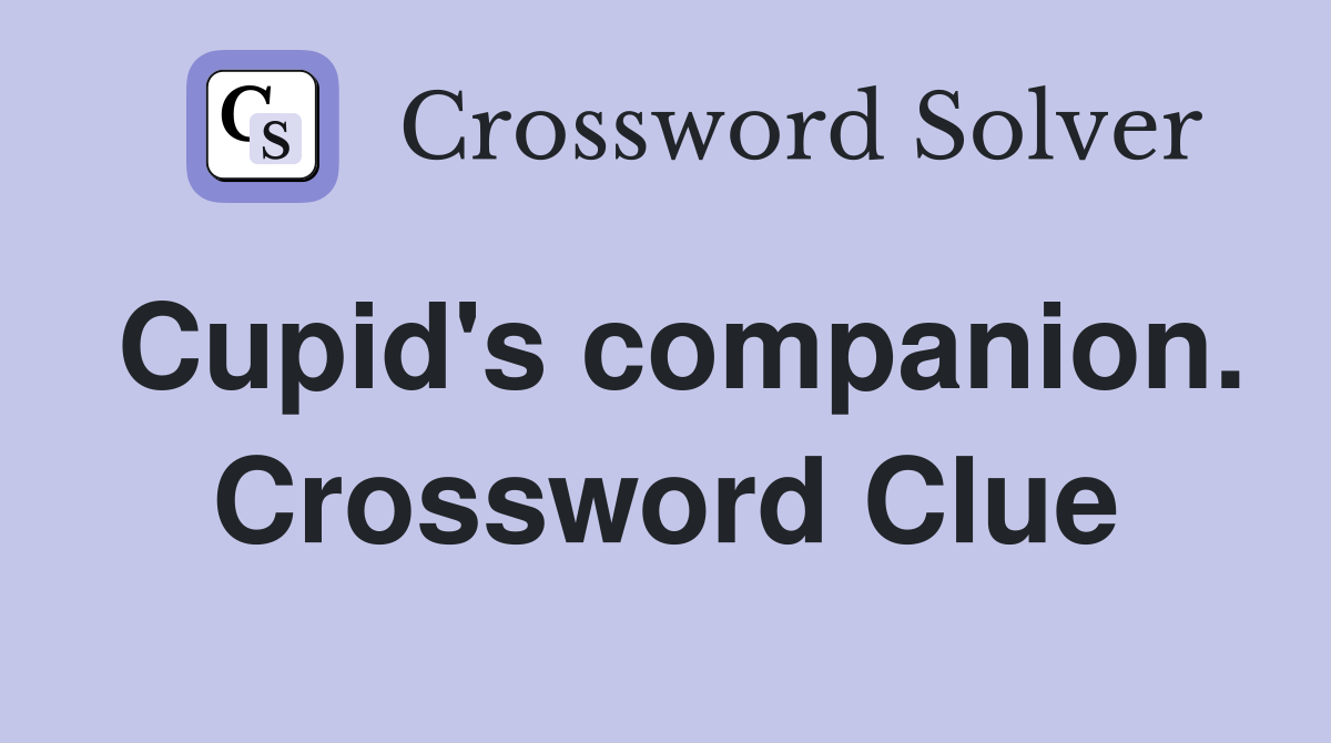 Cupid's companion. Crossword Clue